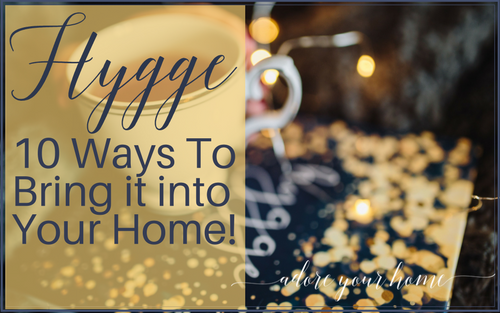 Hygge: 10 Ways To Bring it into Your Home!